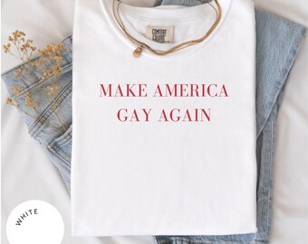 Chemise Make America GAY Again Comfort Colors®, chemise des droits des homosexuels, chemise des droits de l'homme, sensibilisation LGBT, chemise du mois de la fierté, cadeau droits des trans