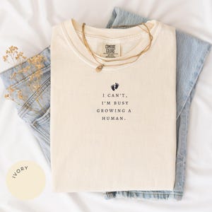 I Can&#39;t, Busy Growing a Human Comfort Color® Shirt, Funny Mom Shirt, Gift for Mom, Pregnancy Announcement Shirt, Mother&#39;s Day Shirt, New Mom