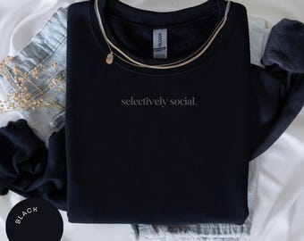 Selectively Social Crewneck, Funny Introvert Gifts, Sassy Socialization, Sarcastic Hoodie, Personality Hoodie, Introvert, Shy Girl Style