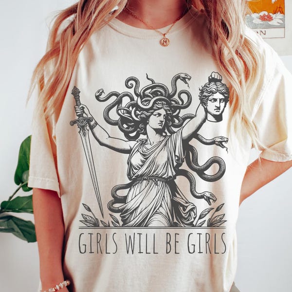 Comfort Colors® Girls Will Be Girls Shirt for Her Medusa with Head of Perseus Feminist Shirt Women's Empowerment Shirt Feminism Shirt