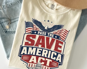 Comfort Colors® Pass The Save America Act Shirt Patriotic Tee American Pride TShirt