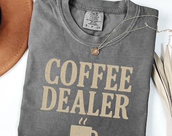 Comfort Colors® Coffee Dealer Shirt, Coffee Club Shirt, Barista Shirt, Coffee Lover Gift, Coffee Shirt, Coffee Shirt, Coffee Addict Shirt