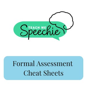 May include: A logo featuring a green speech bubble with the black text Teach Me Speechie and a black outline of a brain, positioned above a light blue rectangular box containing the black text Formal Assessment Cheat Sheets.