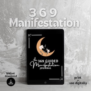 May include: A black tablet displays the text "369 Manifestation" at the top. The tablet's screen features a crescent moon and floral design. The words "the 369 GUIDED Manifestation JOURNAL" are written below the design. The words "instant download" and "print or use digitally" are also visible.