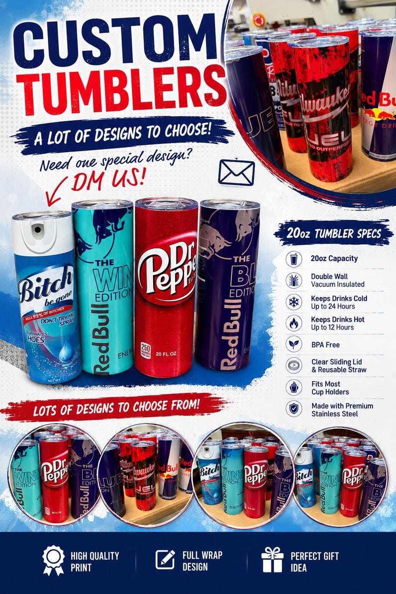 May include: Custom tumblers with various designs are displayed. The image showcases several 20oz tumblers with full-wrap designs, including Red Bull, Dr. Pepper, and other unique graphics. Features include double-wall insulation and reusable straws.