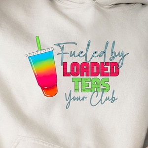 CUSTOM Fueled by Loaded Teas (Nutrition Club Shirt or Sweatshirt) - Personalize for your club!