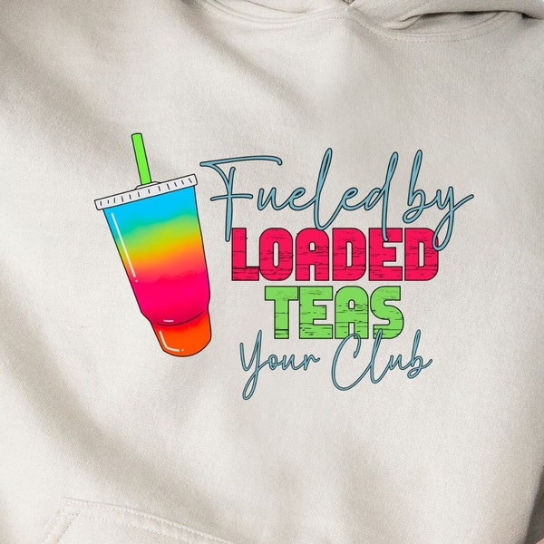 CUSTOM Fueled by Loaded Teas (Nutrition Club Shirt or Sweatshirt) - Personalize for your club!