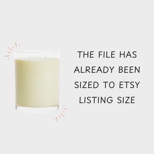 May include: A clear glass candle jar with a white candle inside. The text "THE FILE HAS ALREADY BEEN SIZED TO ETSY LISTING SIZE" is written in black text on a white background.