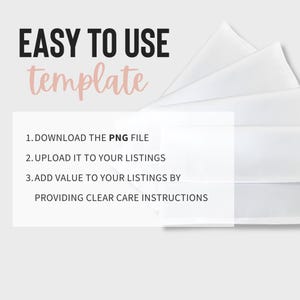 May include: A white template with the text "EASY TO USE template" in black and pink. The text below the title reads "1. DOWNLOAD THE PNG FILE 2. UPLOAD IT TO YOUR LISTINGS 3. ADD VALUE TO YOUR LISTINGS BY PROVIDING CLEAR CARE INSTRUCTIONS".