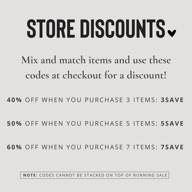 May include: Text graphic with the words "STORE DISCOUNTS" in bold, followed by a downward pointing arrow. The text below reads "Mix and match items and use these codes at checkout for a discount!"  The following lines list discounts for purchasing 3, 5, and 7 items. The text at the bottom reads "NOTE: CODES CANNOT BE STACKED ON TOP OF RUNNING SALE".