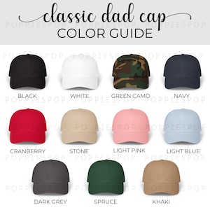 May include: A color guide for classic dad caps. The image displays a variety of baseball caps in different colors, including black, white, green camo, navy, cranberry, stone, light pink, light blue, dark grey, spruce, and khaki.