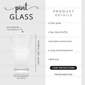 May include: Clear glass pint glass with a 3.40 inch top diameter, 2.40 inch bottom diameter, and 5.85 inch height. The glass is 16 ounces and hand wash only.