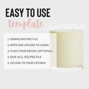 May include: A white candle in a clear glass jar with a white label that says "EASY TO USE template". The label also includes instructions for using the template: 1. DOWNLOAD PNG FILE, 2. OPEN AND UPLOAD TO CANVA, 3. PLACE YOUR DESIGN (OPTIONAL), 4. SAVE AS A JPG/PNG FILE, 5. UPLOAD TO YOUR LISTINGS.
