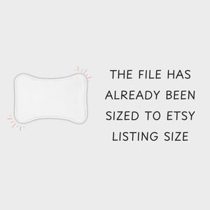 May include: White pillow with rounded edges. The text "THE FILE HAS ALREADY BEEN SIZED TO ETSY LISTING SIZE" is displayed below the pillow.