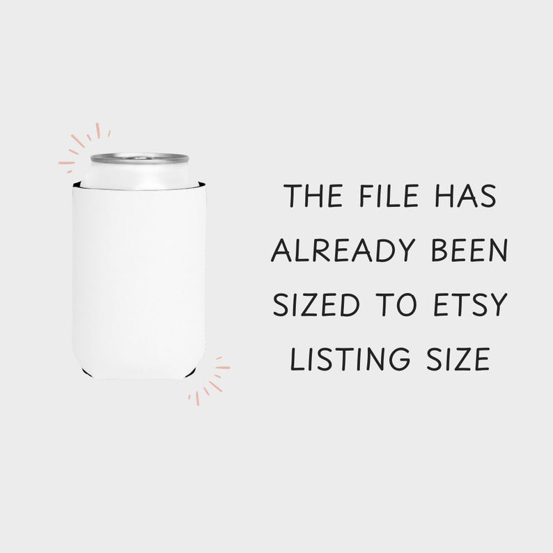 May include: White can cooler with the text "THE FILE HAS ALREADY BEEN SIZED TO ETSY LISTING SIZE".