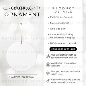 May include: A white ceramic ornament with a matte finish, 2.8 inches (7.11cm) in diameter, and a gold string for hanging. The text on the ornament reads "ceramic ORNAMENT". The product details include a one-sided print and UV decoration.