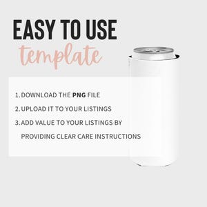 May include: A white can cooler template with the text "EASY TO USE template". Instructions include downloading the PNG file, uploading it to listings, and adding value by providing clear care instructions.