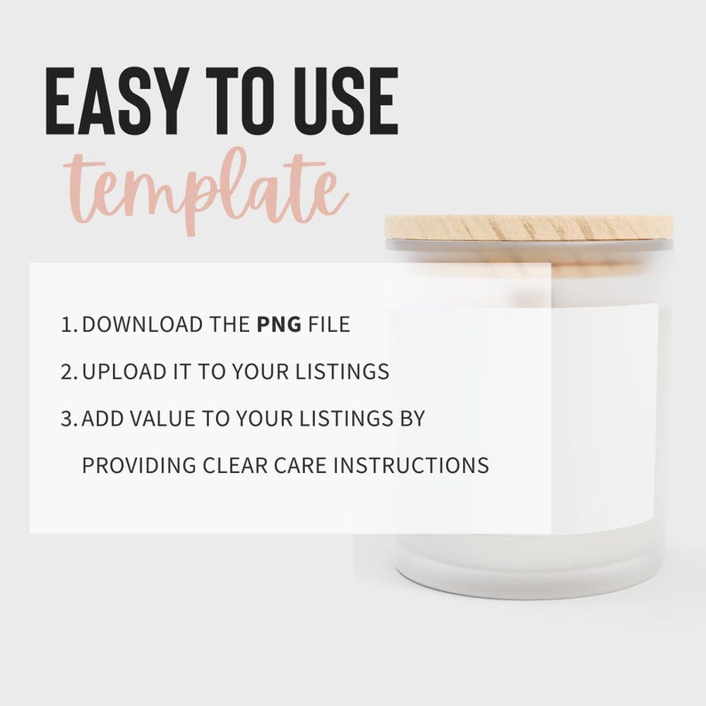 May include: A white candle with a wooden lid and a blank label. The label is for adding care instructions for the candle. The text on the image reads: "EASY TO USE template 1. DOWNLOAD THE PNG FILE 2. UPLOAD IT TO YOUR LISTINGS 3. ADD VALUE TO YOUR LISTINGS BY PROVIDING CLEAR CARE INSTRUCTIONS"