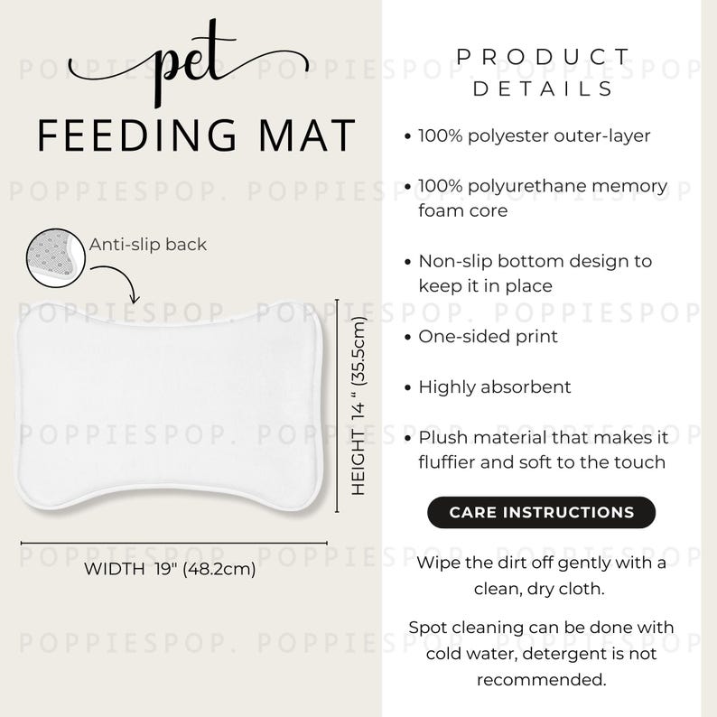 May include: White pet feeding mat with a non-slip back. The mat is 14 inches tall and 19 inches wide. It is made of plush material and is highly absorbent. Care instructions are included: wipe the dirt off gently with a clean, dry cloth. Spot cleaning can be done with cold water, detergent is not recommended.