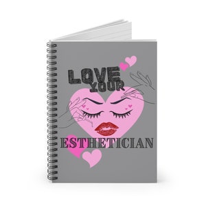 LOVE YOUR ESTHETICIAN Journal | Spiral Notebook - Ruled Line | Esthetician Student | Esthetician Gift | Waxer Journal | Lash Artist Notebook