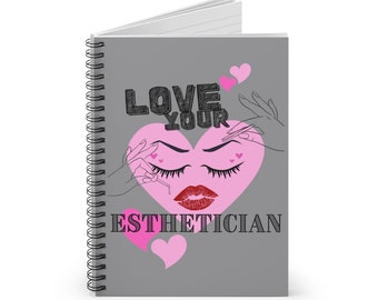 LOVE YOUR ESTHETICIAN Journal | Spiral Notebook - Ruled Line | Esthetician Student | Esthetician Gift | Waxer Journal | Lash Artist Notebook