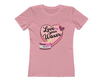 LIEBE DEINEN WACHSER T-Shirt | Kosmetikerin Shirt | Waxer Shirt | The Boyfriend T-Shirt für Frauen | Kosmetikerin Geschenk | Wachser Geschenk | Kosmetik Shirt