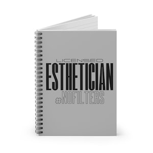LICENSED ESTHETICIAN #NOFILTER Journal | Spiral Notebook, Esthetician Gift, Skincare Journal, Esthetician Student | Skin Therapist Gift