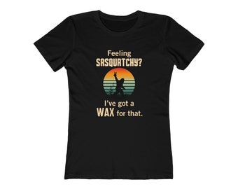 FÜHLEN SIE SASQUATCHY? Dafür habe ich ein Wachs. T-Shirt | Kosmetikerin Shirt | Waxer Shirt | Kosmetikerin Geschenk | Kosmetik Shirt | Waxer Geschenk