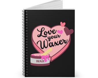LOVE YOUR WAXER Journal | Spiral Notebook - Ruled Line, Wax Specialist Notebook, Wax Technician Gift | Esthetician Journal, Student Notebook