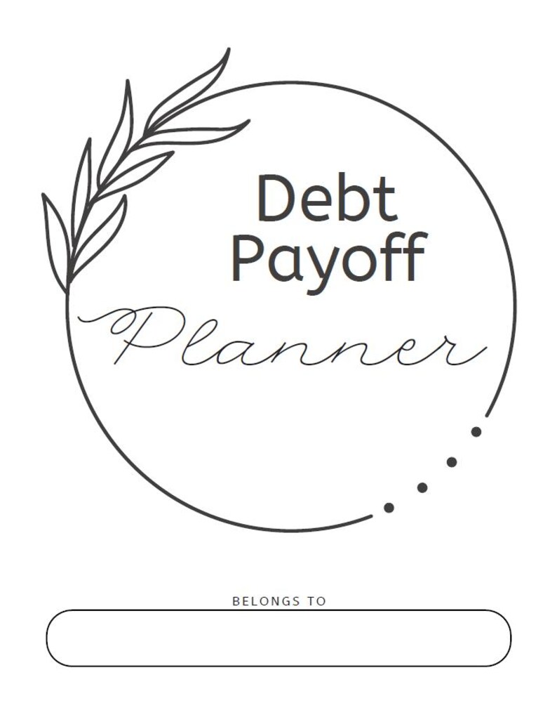 May include: A white planner with black text and a minimalist design. The words "Debt Payoff Planner" are inside a circular frame, with a decorative leaf element. The bottom has a space that says "Belongs To".