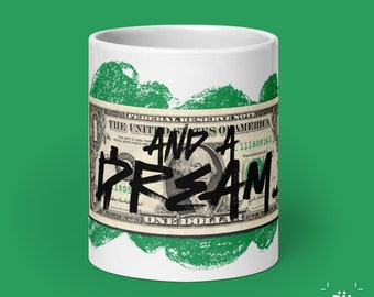 Dolla And A Dream... White Glossy Ceramic Mug | Available in 11, 15 and 20 oz