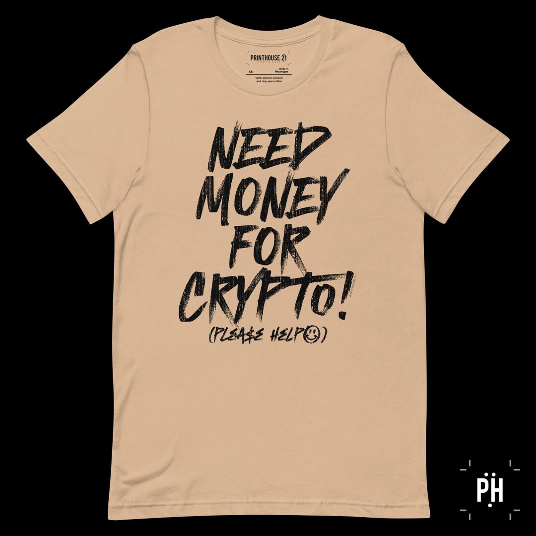 Need Money for Crypto! Unisex T-shirt - Etsy