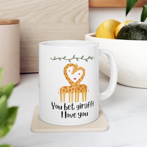 You Bet Giraffe I Love You, Ceramic Mug 11oz