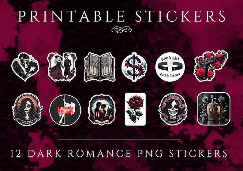 May include: Twelve printable stickers featuring dark romance themes. The stickers include images of a couple, a book, a rose, a skull, a gun, a bottle of liquor, and a choker with the text "good girl dark heart".