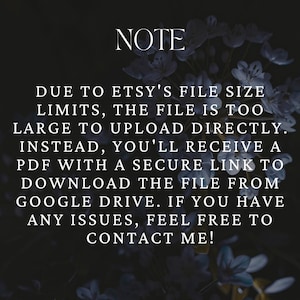 May include: Text on a dark background with floral accents. The text reads "NOTE" followed by information about file size limits on Etsy and instructions for downloading from Google Drive. Contact information is also provided.
