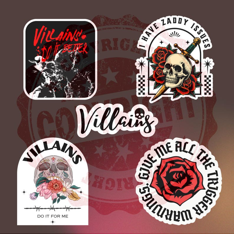 May include: Five sticker designs with a black and white skull, red roses, and a dagger. The stickers have text that reads "Villains do it better", "I have Zaddy Issues", "Villains", "Villains do it for me", and "Trigger Warnings Give Me All The Trigger Warnings".