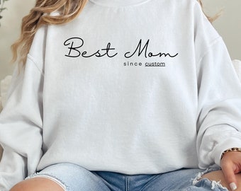 Best Mom since Sweatshirt, Personalized Sweatshirt for Women, Customized Sweatshirt for Women, Gift for her, Gift for Women