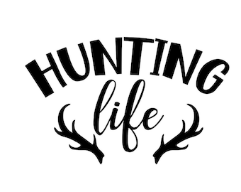 Hunting Life SVG / Cut File / Cricut / Commercial use / Instant Download / Silhouette / Hunting Season SVG / Hunter SVG / Hunting Shirt Svg