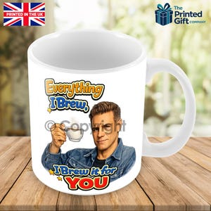 May include: White ceramic mug with a handle, featuring the text "Everything I Brew, I Brew it for YOU" and an image of a man holding a cup of coffee. The mug has a glossy finish and is printed in the UK.