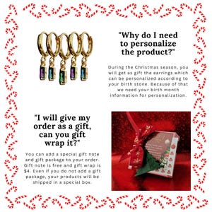 May include: A pair of gold hoop earrings with a dangling gemstone charm. The earrings are shown against a white background with a red and white candy cane border. The text "Why do I need to personalize the product?" is shown in the upper right corner of the image. The text "During the Christmas season, you will get as gift the earrings which can be personalized according to your birth stone. Because of that we need your birth month information for personalization." is shown below the text "Why do I need to personalize the product?" The text "I will give my order as a gift, can you gift wrap it?" is shown in the lower left corner of the image. The text "You can add a special gift note and gift package to your order. Gift note is free and gift wrap is $4. Even if you do not add a gift package, your products will be shipped in a special box." is shown below the text "I will give my order as a gift, can you gift wrap it?" The image also shows a red gift box with a white bow and a green sprig of holly.