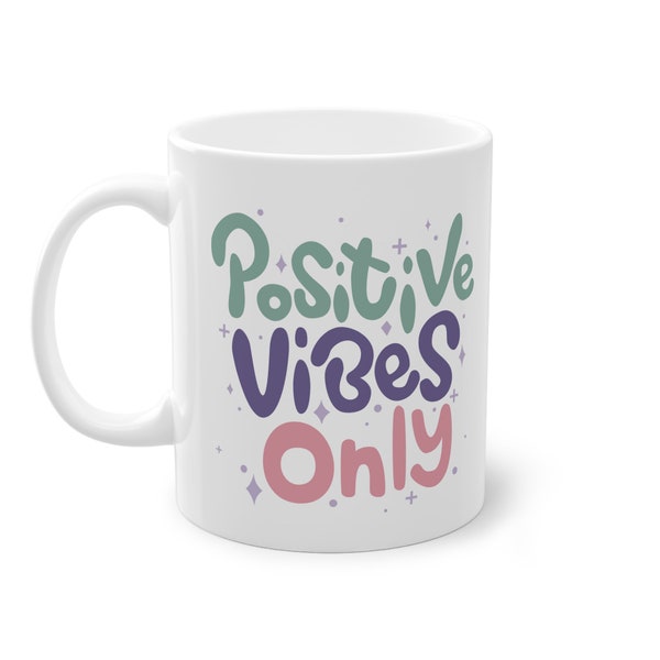 Tasse Design "Positive Vibes Only", Mentale Gesundheit, Positiv, Lebensfreude, Glück, Becher, Kaffee, Coffee, Tee, Büro, Geschenk