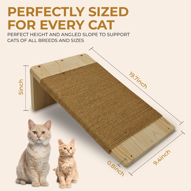 May include: A wooden cat scratcher with a sisal scratching surface, measuring 19.7 inches long, 9.4 inches wide, and 5 inches high. The text reads "PERFECTLY SIZED FOR EVERY CAT". Two cats are in the image.