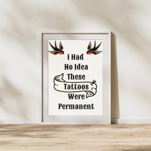 Tattoo Digital Prints, I Had No Idea These Tattoos Were Permanent Wall Art, Tattoo Lover, Fun Aesthetic, Wall Art for Tattoo Lovers, Trendy