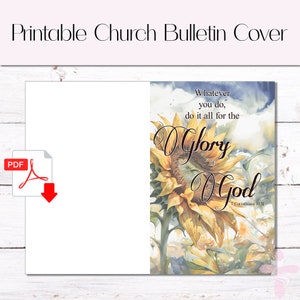 May include: Printable church bulletin cover with a watercolor painting of a sunflower with the text "Whatever you do, do it all for the Glory of God 1 Corinthians 10:31".