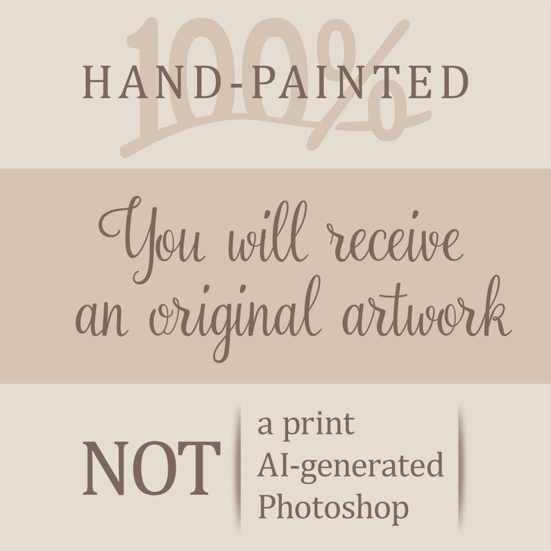 May include: A beige and brown graphic with the text "100% HAND-PAINTED". The image states "You will receive an original artwork" and clarifies "NOT a print, AI-generated, Photoshop".