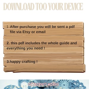 May include: A wooden sign with instructions on how to download a PDF file after purchase. The sign says "DOWNLOAD TOO YOUR DEVICE" and includes the following instructions: "1. After purchase you will be sent a pdf file via Etsy or email", "2. this pdf includes the whole guide and everything you need!" and "3.happy crafting!" The sign also includes the text "OCTOCRAFT.WORKS".