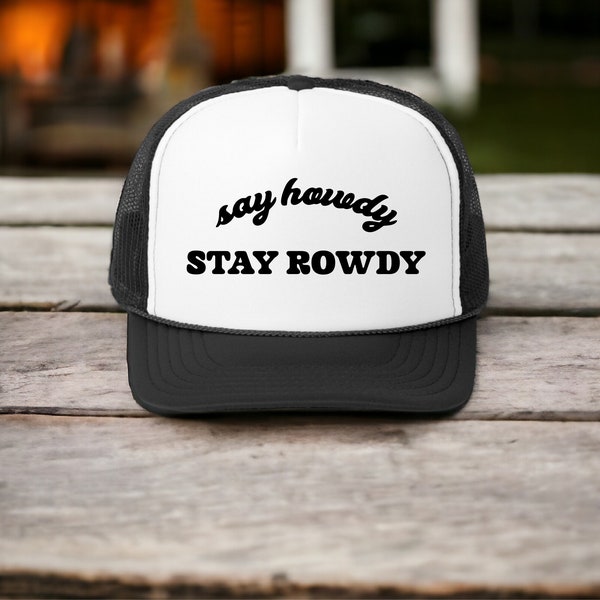 Say Howdy Stay Rowdy Trucker Hat, Western Cowgirl Hat, Cowboy Trucker Hat, Single Lady Cap, Bachelorette Party Hat, Sarcastic Birthday Cap