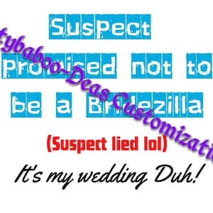 Puede incluir: Un cartel azul y blanco con el texto "Suspect promised not to be a Bridezilla (Suspect lied lol) It's my wedding Duh!"