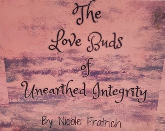 The Love Buds of Unearthed Integrity