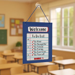 May include: A blue welcome sign with a to-do list, suspended by a suction cup. The list features "Be Kind," "Be Thoughtful," "Be Patient," "Be Caring," "Be Courteous," and "Be Yourself."